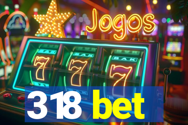 318 bet